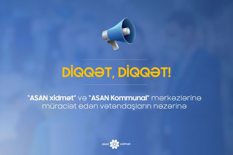 “ASAN xidmət” və “ASAN Kommunal” mərkəzləri 25-26 iyul, 1-2 avqustda IŞLƏMƏYƏCƏK