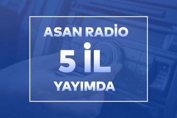 “ASAN Radio”nun 5 illiyidir 