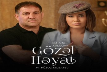 Elnarə və Füzuli: "Gözəl Həyat" - VİDEO
