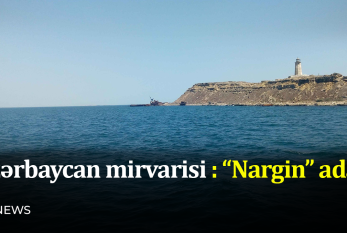 Nargin adası və yaxud “Azərbaycan mirvarisi” 