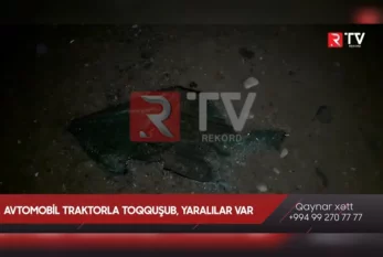 Goranboyda avtomobil traktorla toqquşdu: XƏSARƏT ALANLAR VAR - VİDEO