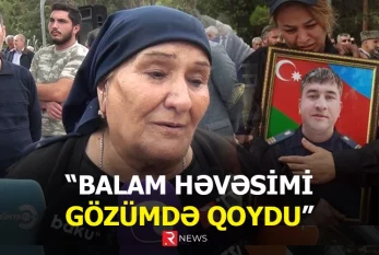 "Mənim balam həvəsimi gözümdə qoydu" 
