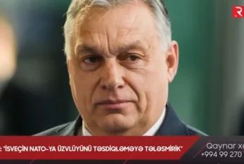 V.Orban: “İsveçin NATO-ya üzvlüyünü təsdiqləməyə tələsmirik” -VİDEO