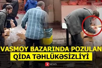 "Vasmoy" bazarında pozulan qida təhlükəsizliyi - VİDEO
