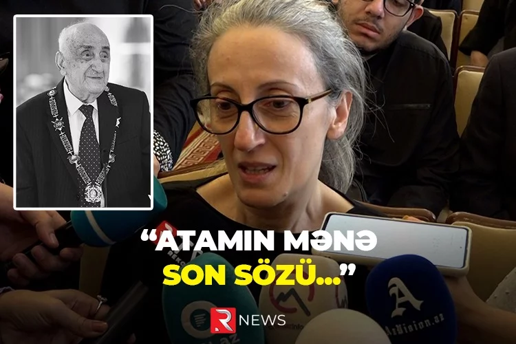 "Atamın mənə son sözü..." - RTV ÖZƏL