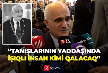 "Tanışlarının yaddaşında işıqlı insan kimi qalacaq" - RTV ÖZƏL