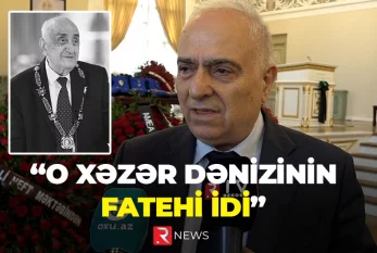 "O Xəzər dənizinin fatehi idi" - RTV ÖZƏL
