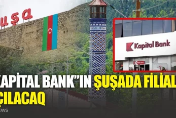 "Kapital bank"ın Şuşada filialı açılacaq - VİDEO