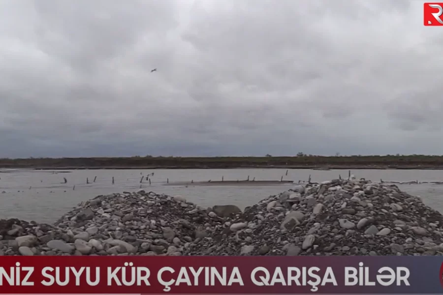 Dəniz suyu Kür çayına qarışa bilər - VİDEO