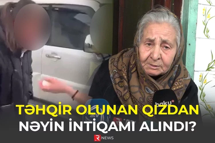 Təhqir olunan qızdan nəyin intiqamı alındı? - Nənə danışdı