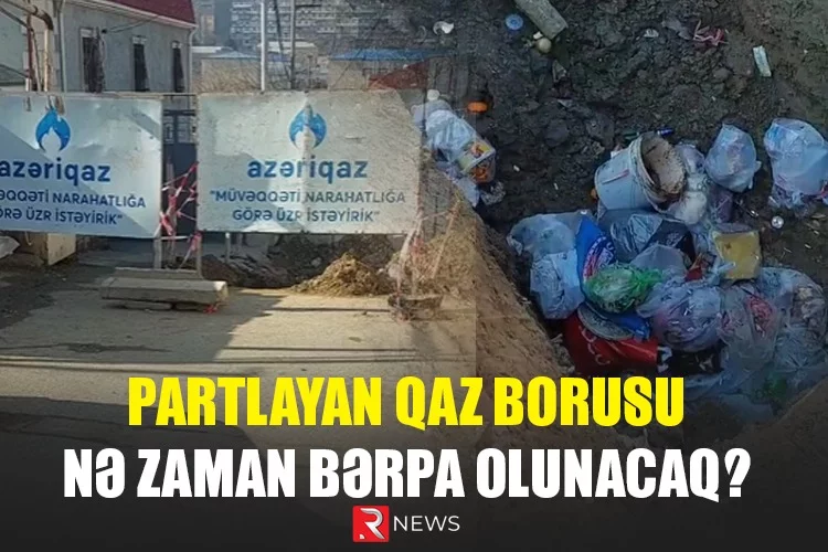 Partlayan qaz borusu nə zaman bərpa olunacaq? - VİDEO