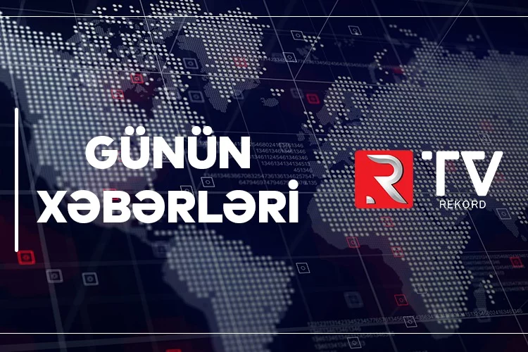 GÜNÜN XƏBƏRLƏRİ - RTV GÜNDƏM