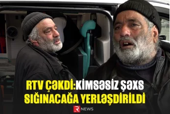 RTV ÇƏKDİ: Kimsəsiz şəxs sığınacağa yerləşdirildi