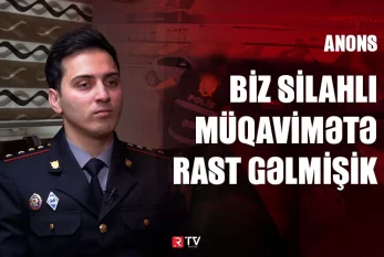 "BİZ SİLAHLI MÜQAVİMƏTƏ RAST GƏLMİŞİK" - ÖZƏL VİDEO
