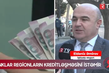 Banklar regionların kreditləşməsini istəmir - ÖZƏL VİDEO