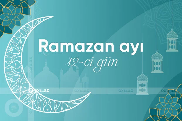 Ramazan ayının on ikinci gününün imsak, iftar və namaz vaxtları