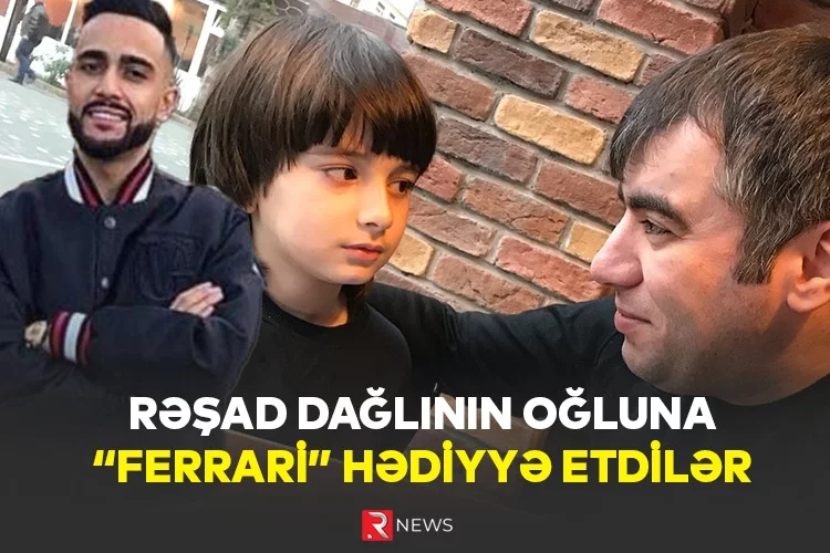 Rəşad Dağlının oğluna “Ferrari” hədiyyə etdilər 