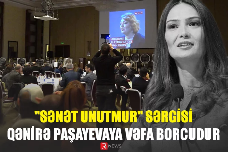 "SƏNƏT UNUTMUR" sərgisi Qənirə Paşayevaya vəfa borcu oldu - ÖZƏL