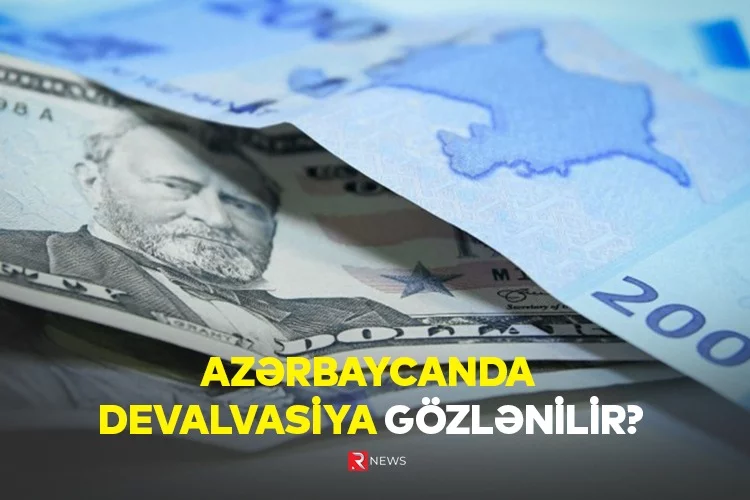 Azərbaycanda devalvasiya gözlənilir? 