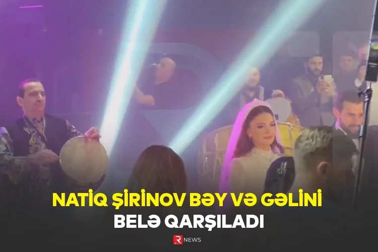 Natiq Şirinov bəy və gəlini BELƏ QARŞILADI - ÖZƏL