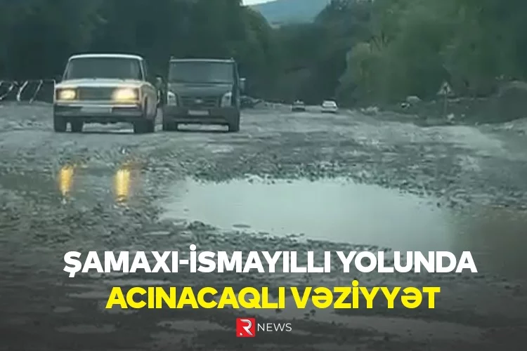 Şamaxı-İsmayıllı yolunda acınacaqlı vəziyyət yaranıb - ÖZƏL