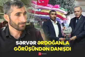 Türkiyədə məşhurlaşan Sərvər Ərdoğanla görüşündən danışdı - VİDEO