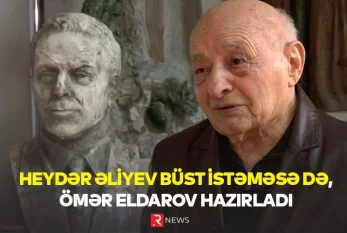 Heydər Əliyev büst istəməsə də, Ömər Eldarov hazırladı - ÖZƏL