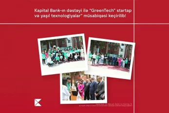 Kapital Bank-ın dəstəyi ilə “GreenTech” startap və yaşıl texnologiyalar” müsabiqəsi keçirilidi 