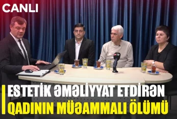 Estetik əməliyyat etdirən QADININ MÜƏAMMALI ÖLÜMÜ - CANLI