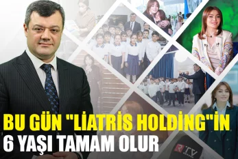 Bu gün "Liatris Holding"in 6 yaşı tamam olur - VİDEO