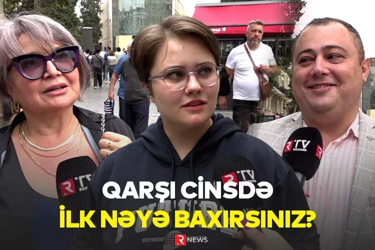 Qarşı cinsdə ilk nəyə baxırsınız? 