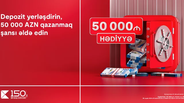 "Kapital Bank"da depozit yerləşdir, 50 000 AZN qazanmaq şansı əldə et