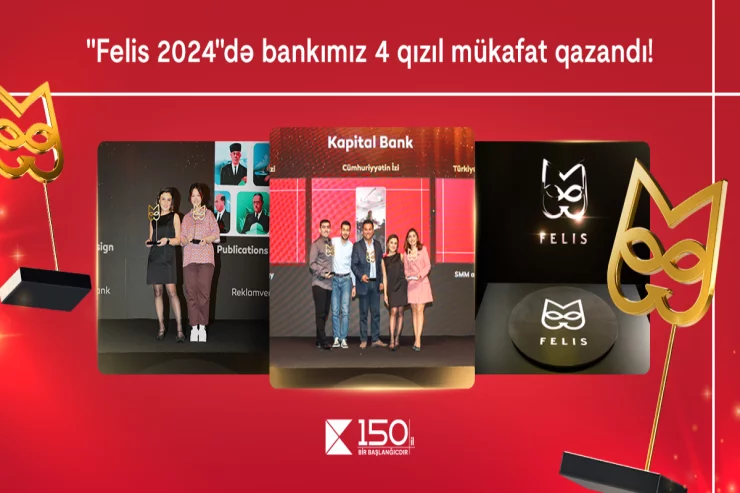 "Kapital Bank" rekord göstərici ilə 4 qızıl “Felis” mükafatı qazanıb 